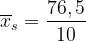 \dpi{120} \overline{x}_s= \frac{76,5}{10}